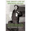 The Crazy Life of Brendan Behan: The Rise and Fall of Dublin's Laughing Boy - Paperback
