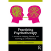 Practicing Psychotherapy: Lessons on Helping Patients and Growing as a Professional - Paperback