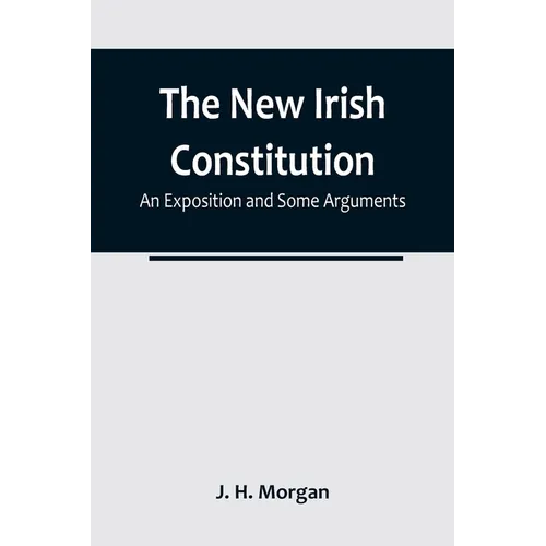The New Irish Constitution: An Exposition and Some Arguments - Paperback