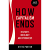 How Capitalism Ends: History, Ideology and Progress - Paperback
