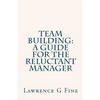 Team Building: A Guide For The Reluctant Manager - Paperback