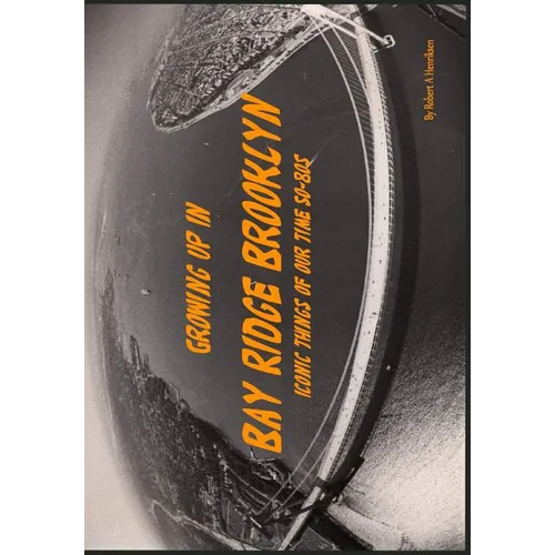 Growing Up In Bay Ridge Brooklyn: Iconic things of our time-1950s-1980s - Paperback