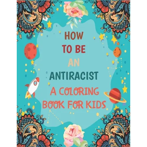 How To Be An Antiracist Coloring Book For kids: Different but Equal, We Are All Human Race. Supporting Justice, Equity and Tolerance, Featuring Powerf - Paperback