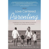 Love Centered Parenting: Contributing to Your Child's Wellness by Living From The Heart and Cultivating Your Inner Wisdom - Paperback