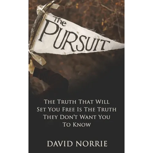 The Pursuit: The Truth That Will Set You Free Is The Truth They Don't Want You To Know - Hardcover