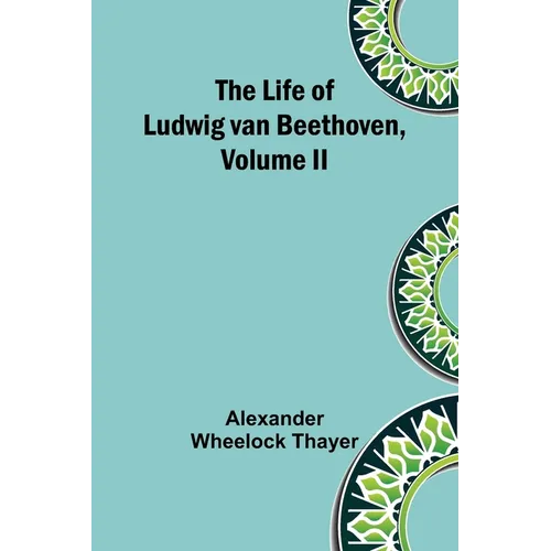 The Life of Ludwig van Beethoven, Volume II - Paperback