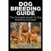 Dog Breeding Guide: The Complete Guide to Dog Breeding Exposed - Paperback