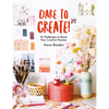 Dare to Create!: 35 Challenges to Boost Your Creative Practice - Paperback
