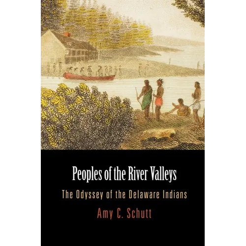 Peoples of the River Valleys: The Odyssey of the Delaware Indians - Paperback