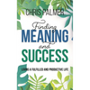 Finding Meaning and Success: Living a Fulfilled and Productive Life - Hardcover