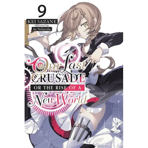 Our Last Crusade or the Rise of a New World, Vol. 9 (Light Novel): Volume 9 - Paperback