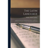 The Latin Language: An Historical Account of Latin Sounds, Stems and Flexions - Paperback