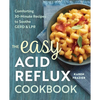 The Easy Acid Reflux Cookbook: Comforting 30-Minute Recipes to Soothe Gerd & Lpr - Paperback