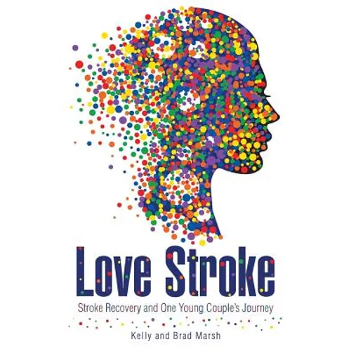 Love Stroke: Stroke Recovery and One Young Couple's Journey - Paperback