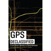 GPS Declassified: From Smart Bombs to Smartphones - Hardcover