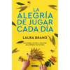 La Alegría de Jugar Cada Día / The Joy Journal for Magical Everyday Play: Easy Activities & Creative Craft for Kids and Their Grown-Ups - Paperback