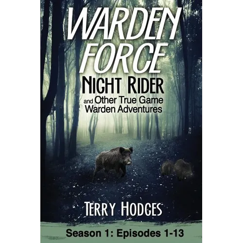 Warden Force: Night Rider and Other True Game Warden Adventures: Episodes 1-13 - Paperback