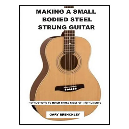 Making a Small Bodied Steel Strung Guitar - Paperback