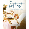 The Lost Art of Hospitality: Making People Feel Welcome in Your Home - Paperback