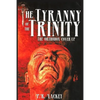 The Tyranny of the Trinity: The Orthodox Cover-Up - Paperback