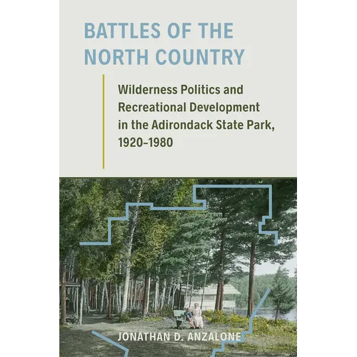 Battles of the North Country: Wilderness Politics and Recreational Development in the Adirondack State Park, 1920-1980 - Paperback