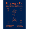 Propagación de Plantas de Interior: Trucos Y Consejos Para Replantar - Hardcover