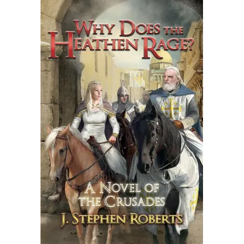Why Does the Heathen Rage?: A Novel of the Crusades - Paperback