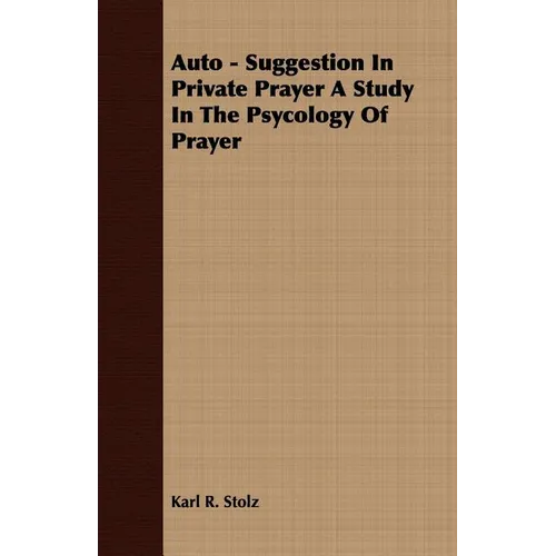 Auto - Suggestion In Private Prayer A Study In The Psycology Of Prayer - Paperback