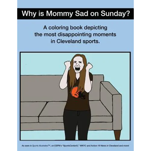 Why Is Mommy Sad on Sunday?: Disappointing Moments in Cleveland Sports Coloring Book - Paperback