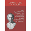 Como Ganar Una Elección: Una guía milenaria para el candidato moderno - Paperback