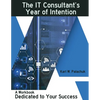 The IT Consultant's Year of Intention: A Workbook Dedicated to Your Success - Paperback