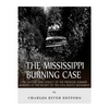 The Mississippi Burning Case: The History and Legacy of the Freedom Summer Murders at the Height of the Civil Rights Movement - Paperback