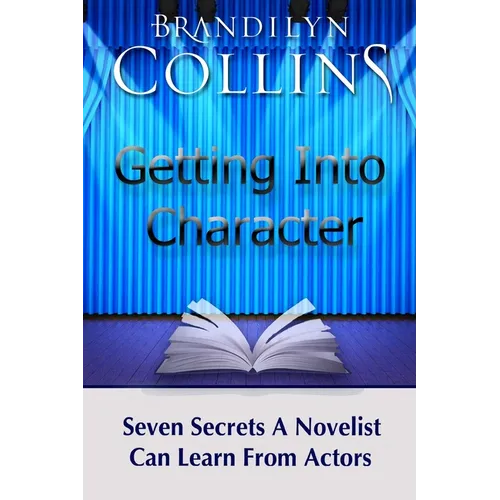 Getting Into Character: Seven Secrets A Novelist Can Learn From Actors - Paperback