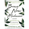 Brave New Medicine: A Doctor's Unconventional Path to Healing Her Autoimmune Illness - Paperback