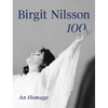 Birgit Nilsson: 100: An Homage - Hardcover