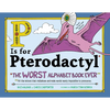 P Is for Pterodactyl: The Worst Alphabet Book Ever - Hardcover