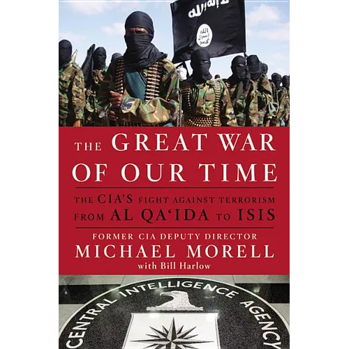The Great War of Our Time: The CIA's Fight Against Terrorism--From al Qa'ida to ISIS - Hardcover