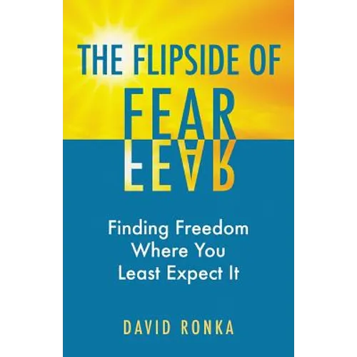 The Flipside of Fear: Finding Freedom Where You Least Expect It - Paperback