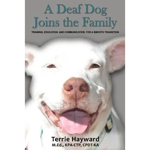 A Deaf Dog Joins the Family: Training, Education, and Communication for a Smooth Transition - Paperback