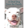 A Deaf Dog Joins the Family: Training, Education, and Communication for a Smooth Transition - Paperback