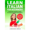 Learn Italian for Beginners: No Boring Linguistic Jargon. No Overly Complex Explanations. The Easy to Digest, Simple Approach to Italian (Grammar) - Paperback