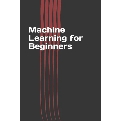 Machine Learning for Beginners: Easy Guide Book - Paperback