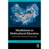 Mindfulness in Multicultural Education: Critical Race Feminist Perspectives - Paperback