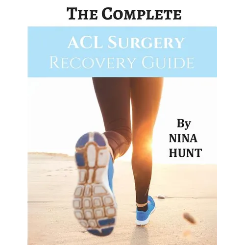 The Complete ACL Surgery Recovery Guide - Paperback