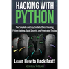 Hacking With Python: The Complete and Easy Guide to Ethical Hacking, Python Hacking, Basic Security, and Penetration Testing - Learn How to Hack Fast! - Paperback