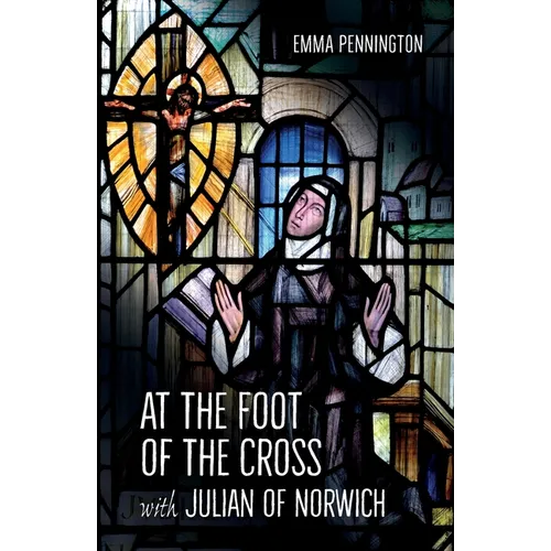 At the Foot of the Cross with Julian of Norwich - Paperback