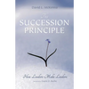 The Succession Principle: How Leaders Make Leaders - Paperback