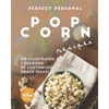 Perfect Personal Popcorn Recipes: An Illustrated Cookbook of Customized Snack Ideas! - Paperback