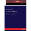 Four American Patriots: Patrick Henry. Alexander Hamilton, Andrew Jackson, Ulysses S. Grant - Paperback