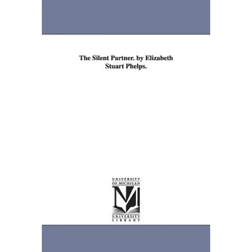 The Silent Partner. by Elizabeth Stuart Phelps. - Paperback